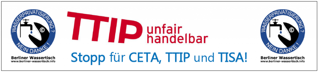 Der Berliner Wassertisch ist seit 2013 Mitglied im Bündnis TTIP unfairhandelbar